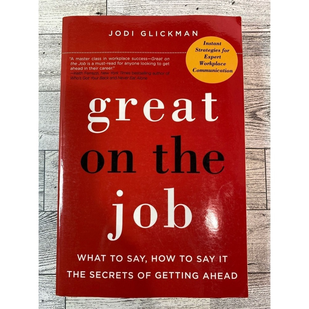 Great on the Job What to Say How Say It Secrets of Getting Ahead 2011 Glickman
